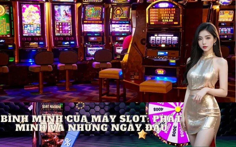 Bình minh của Máy Slot: Phát minh và những ngày đầu