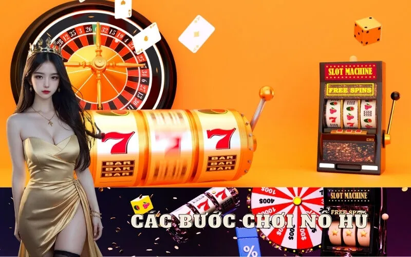 Quy trình các bước chơi Nổ Hũ online gồm những bước nào?