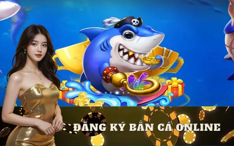Hướng dẫn đăng ký bắn cá online nhanh và an toàn nhất