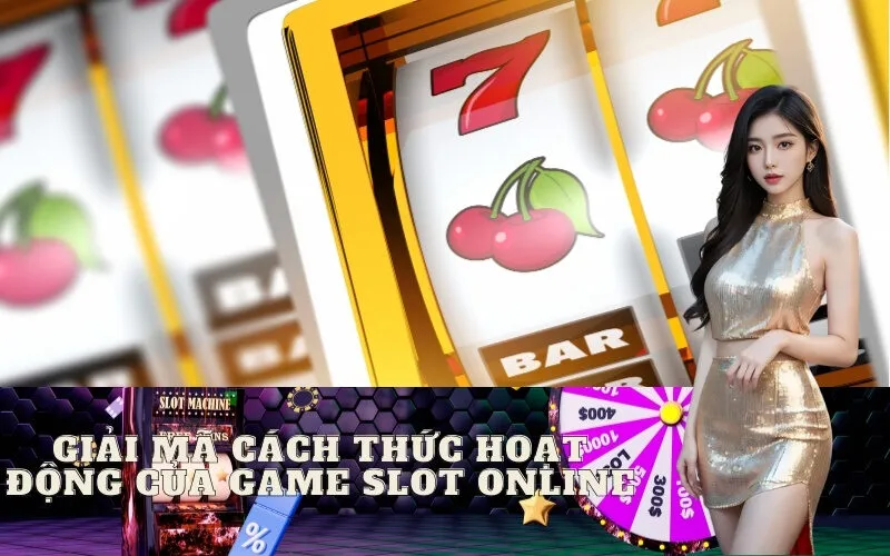 Giải mã cách thức hoạt động của Game Slot Online