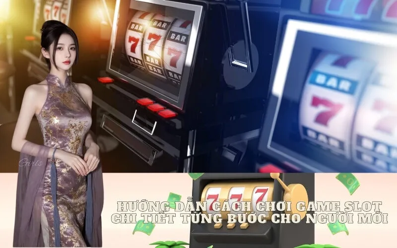 Hướng dẫn cách chơi Game Slot chi tiết từng bước cho người mới