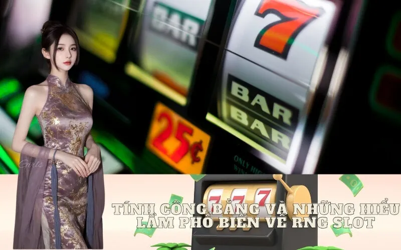 Tính công bằng và những hiểu lầm phổ biến về RNG Slot