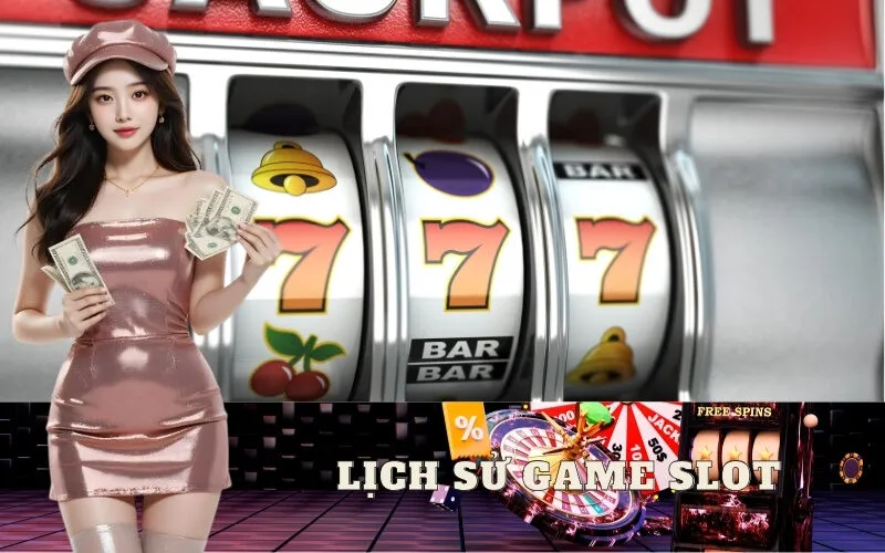 Lịch sử Game Slot: Hành trình phát triển qua các thời kỳ
