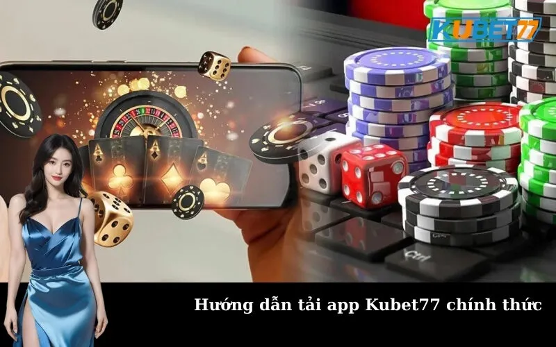 Hướng dẫn tải app Kubet77 chính thức